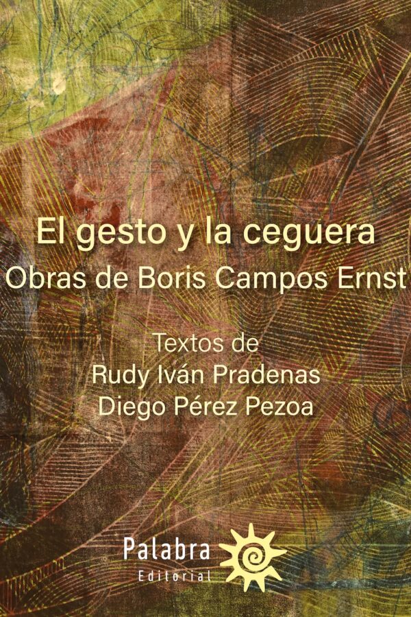El gesto y la ceguera / obras de Boris Campos Ernst